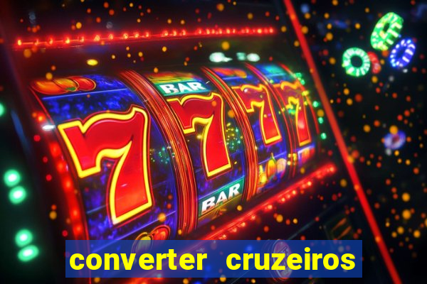 converter cruzeiros para real